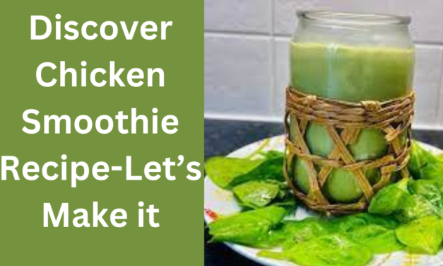 Discover Delicious Chicken Smoothie Recipe-Let’s Make it