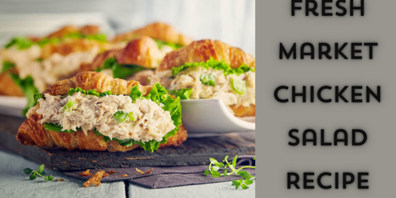 Fresh Market Chicken Salad Accurate Recipe